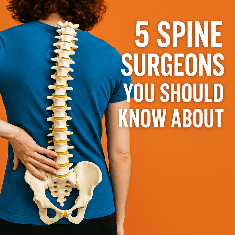 5 Spine Surgeons You Should Know About